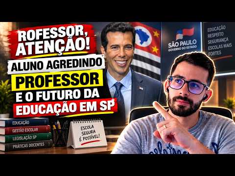PROFESSOR, ATENÇÃO! PEI, ALUNO AGREDINDO PROFESSOR E O FUTURO DA EDUCAÇÃO EM SP
