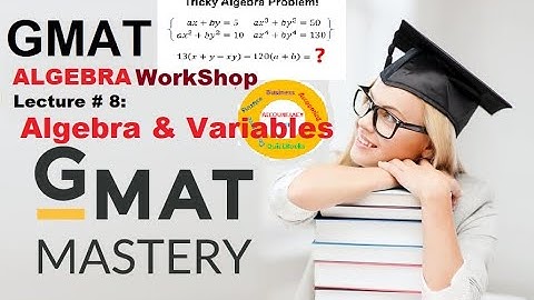 Algebra and Variables | GMAT Quantitative Algebra Workshop | Lecture 8