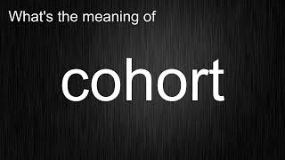 Whats The Meaning Of Cohort How To Pronounce Cohort
