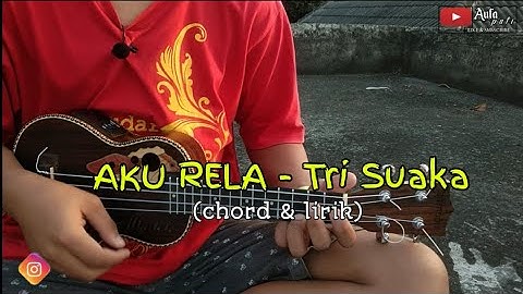 AKU RELA - Tri Suaka (Lirik & Chord) Cover Ukulele By AUFA PATI