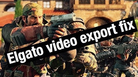 How to fix elgato video export