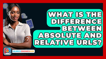 What Is The Difference Between Absolute And Relative URLs? - SearchEnginesHub.com