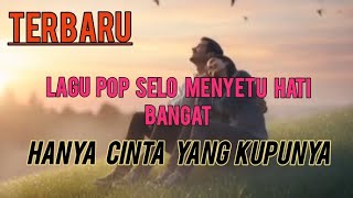 HANYA CINTA YG KUPUNYA  lagu pop selo