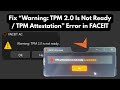 Fix “Warning: TPM 2.0 Is Not Ready / TPM Attestation” Error in FACEIT