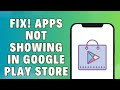 Fix Apps Not Showing Up In Google Play Store