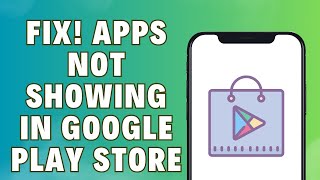 Fix Apps Not Showing Up In Google Play Store