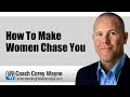 How To Make Women Chase You