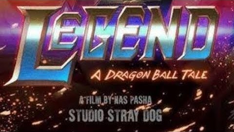 LEGEND - A DRAGON BALL TALE(FULL FILM) - 2022 - THE NEW CHALLENGER PRODUCTIONS 💫💥