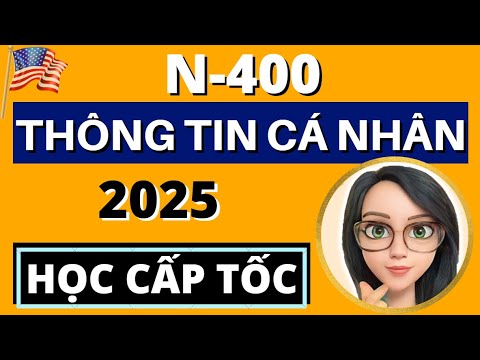 N400 THÔNG TIN CÁ NHÂN Bổ Sung Câu Hỏi Mẹo Mới Nhất HỌC CẤP TỐC US Citizenship 2025 