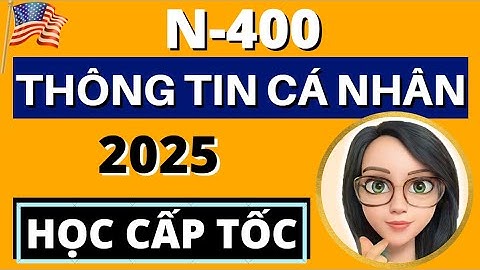 N400 - THÔNG TIN CÁ NHÂN 🛑 Bổ Sung Câu Hỏi Mẹo Mới Nhất 🛑 HỌC CẤP TỐC 🛑 US Citizenship 2025