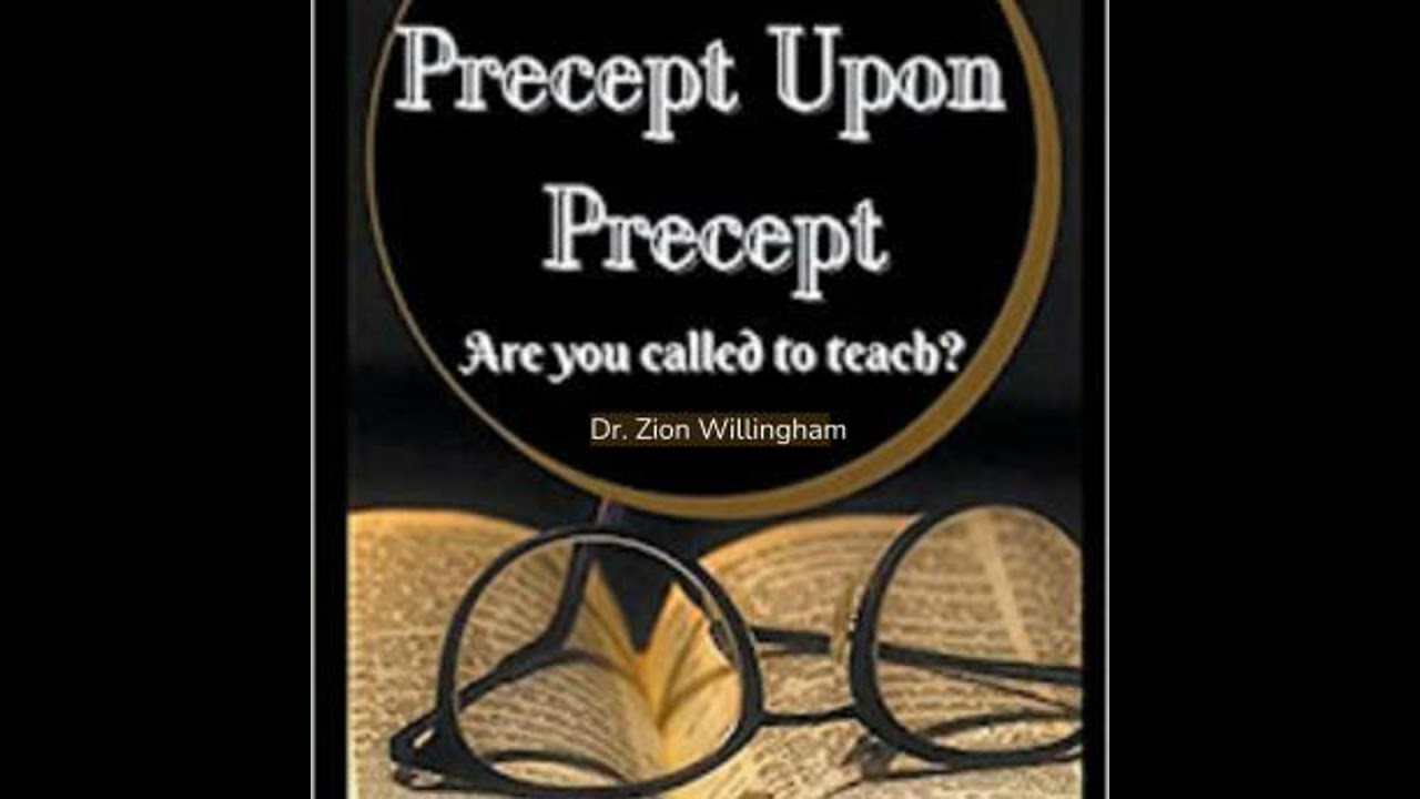 Precept Upon Precept: Are You a Christian Teacher? - Dr. Zion Willingham