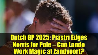 Gp De Holanda 2025: Piastri Supera A Norris Y Consigue La Pole. ¿Podrá Lando Hacer Magia En Zandv...