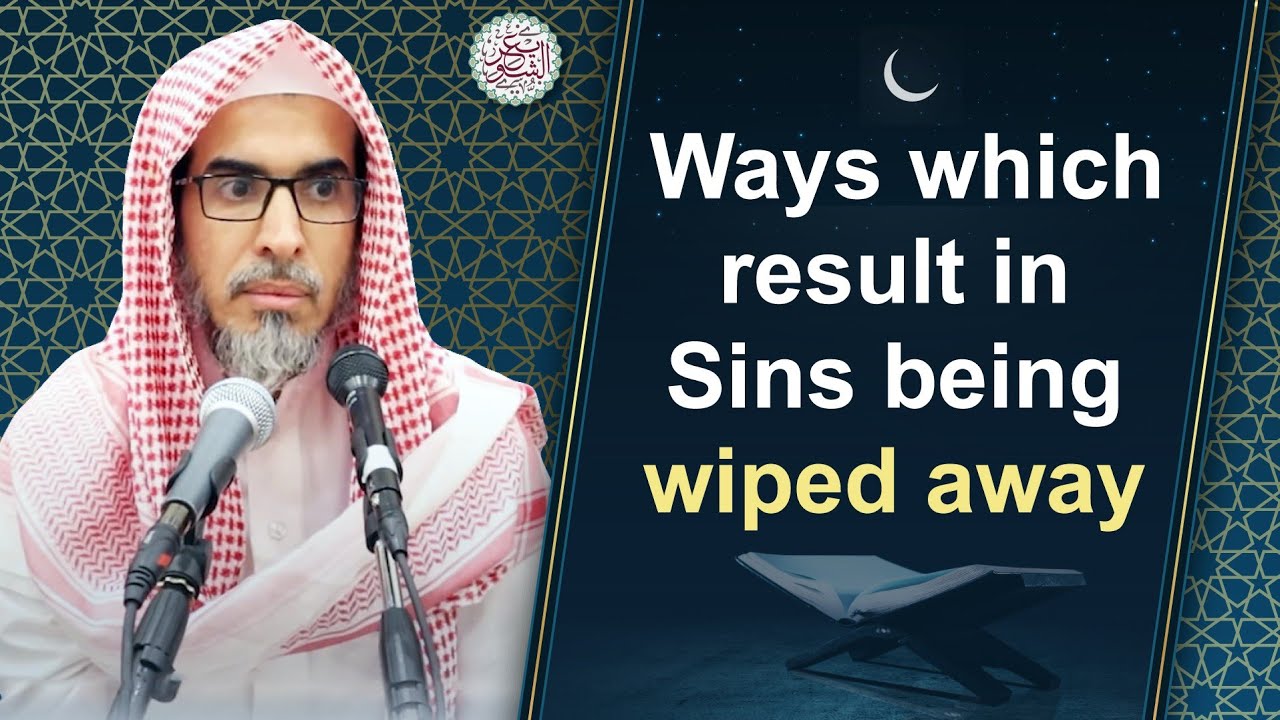 Ways which result in Sins being wiped away | Shaikh Dr. Abdus-Salām ash-Shuwai’ir