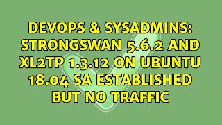 DevOps & SysAdmins: strongSwan 5.6.2 and xl2tp 1.3.12 on Ubuntu 18.04 SA established but no traffic