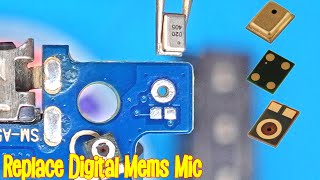 How to replace digital three point four point and five point Mems Mic in Smart Phone Tutorial 14