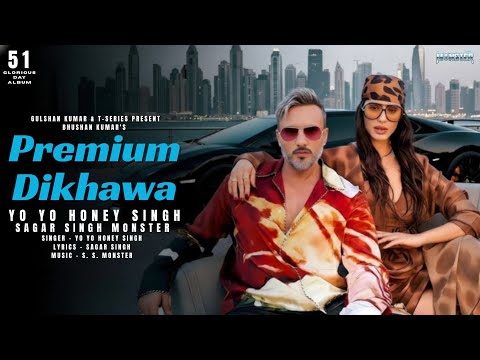 PREMIUM DIKHAWA: (Lyrical Video)| 51 Glorious Days Album | Yo Yo Honey Singh | Sagar Singh Monster