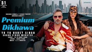 PREMIUM DIKHAWA: (Lyrical Video)| 51 Glorious Days Album | Yo Yo Honey Singh | Sagar Singh Monster