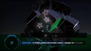 DJ IPANK - Gubuk Jadi Istana ( SPEED + REVERB ) 🎧
