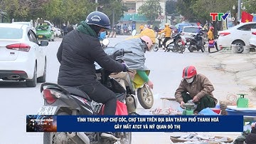 Tái diễn tình trạng họp chợ cóc, chợ tạm trên địa bàn thành phố Thanh Hoá | PTTH Thanh Hóa