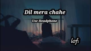dil mera chahe jab bhi tu aaye lofi x  dil mera chahe jab bhi tu aaye slowed reverb  @# 💤💤💤