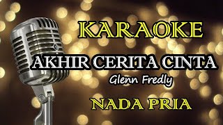 AKHIR CERITA CINTA - GLENN FREDLY || KARAOKE PRIA