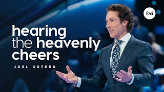 Hearing the Heavenly Cheers | Joel Osteen