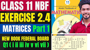 Class 11 Exercise 2.4 NBF Matrices FBISE |XI Ex 2.4 NEW Maths Federal Board National Book Foundation