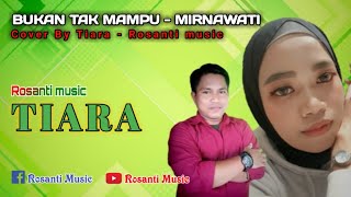 BUKAN TAK MAMPU - MIRNAWATI (Cover By Tiara - Rosanti music)