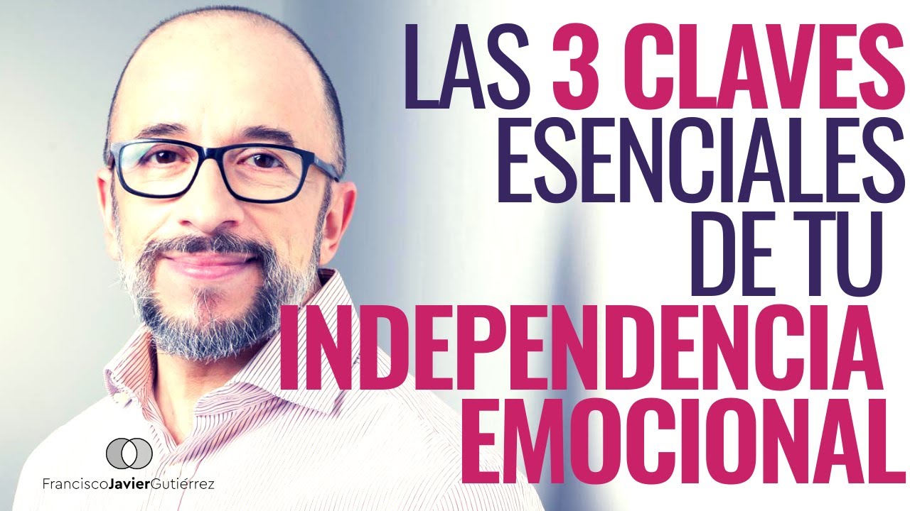 Las 3 CLAVES esenciales de tu INDEPENDENCIA EMOCIONAL