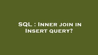 SQL : Inner join in Insert query