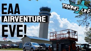 Airventure Eve! EAA Airventure at Osh Returns! Special TakingOff Report