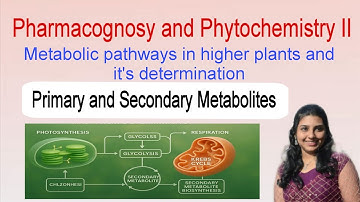 Metabolic Pathways in Higher Plants & Their Determination | Introduction | Pharmacognosy