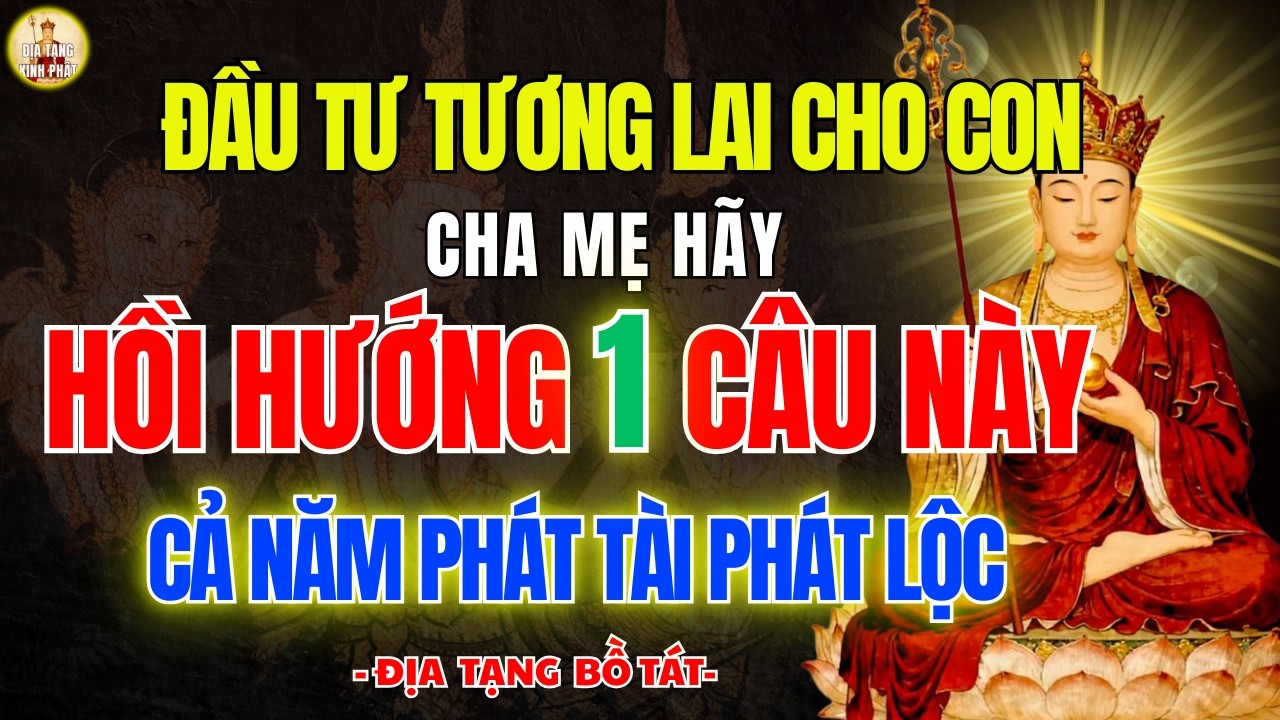 Địa Tạng Bồ Tát Dạy Cha Mẹ Âm Thầm Hồi Hướng 1 Câu Này Cho Con 🙏 Con Ngoan, Gia Đạo An Vui