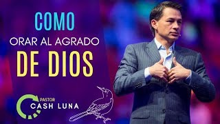 Pastor Cash Luna | COMO ORAR AL AGRADO DE DIOS