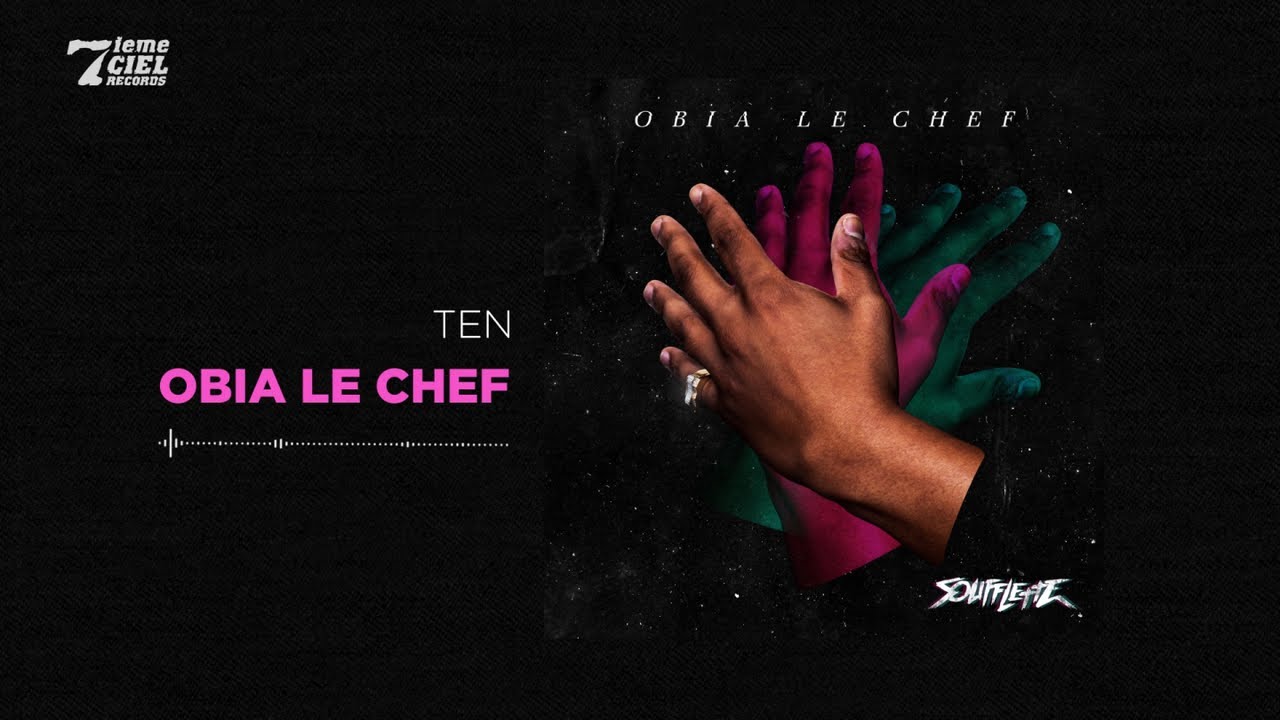 Watch Obia le Chef // Soufflette // TEN (audio officiel) on YouTube Watch Obia le Chef // Soufflette // TEN (audio officiel) on YouTube