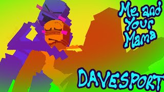 Me And Your Mama Davesport