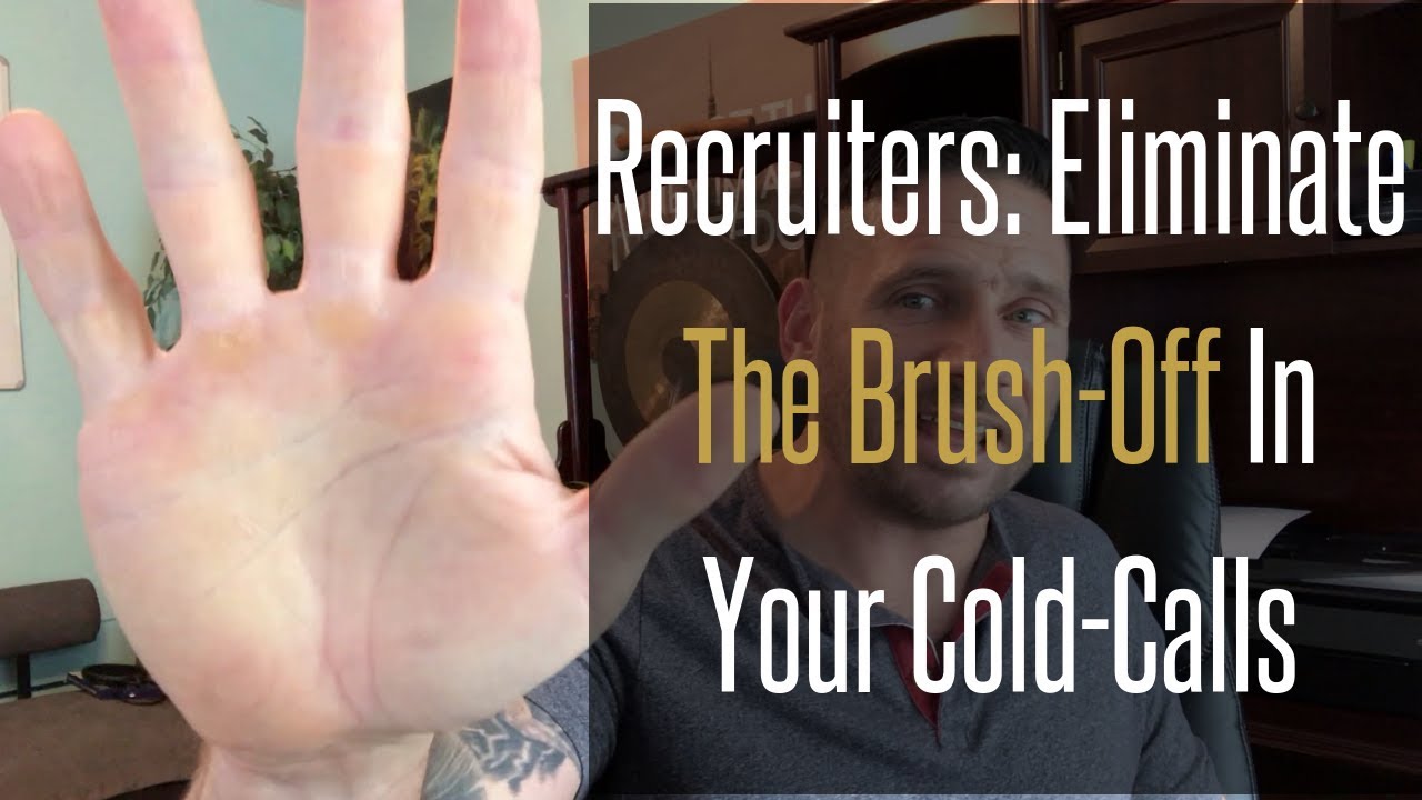 Recruiters: Eliminate The Brushoff In Your Cold Calls