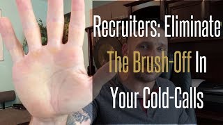 Recruiters: Eliminate The Brushoff In Your Cold Calls