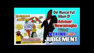 ADVISER NOWAMAGBE Old Musical Full Album Titled:  NO STATEMENT AFTER JUDGEMENT