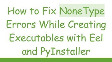 How to Fix NoneType Errors While Creating Executables with Eel and PyInstaller