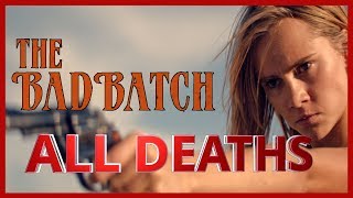The Bad Batch 2016 All Deaths Body Count