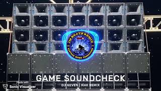 GAME SOUNDCHECK | DJ SEVEN | MAK REMIX 