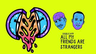 DOUBLECAMP - All My Friends Are Strangers (Lyric Video)