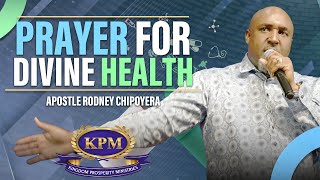 PRAYER FOR DIVINE HEALTH  -APOSTLE RODNEY CHIPOYERA