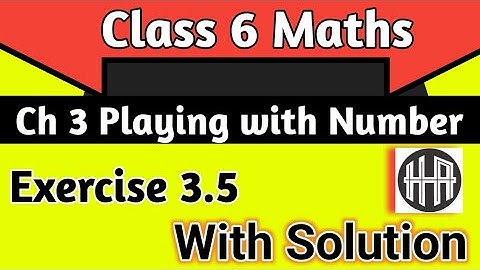 Class 6 Maths Ch 3 Playing With Number Class 6| Ex 3.5 Playing with Number| Ncert Solutions Class 6