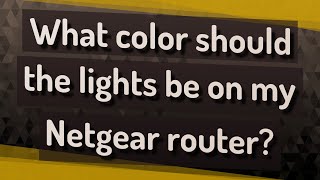What color should the lights be on my Netgear router?