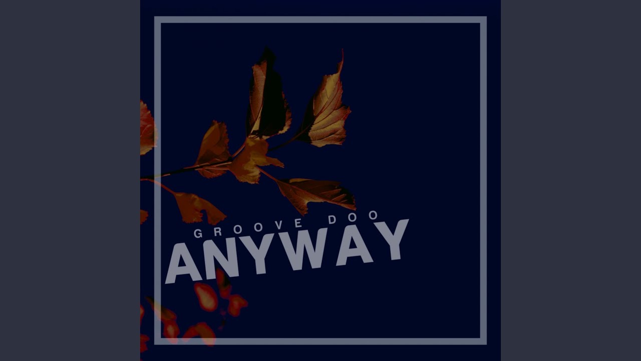 Watch Anyway on YouTube Watch Anyway on YouTube