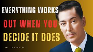 Everything works out — when you decide it does | Neville Goddard