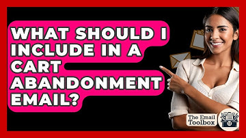 What Should I Include In A Cart Abandonment Email? - TheEmailToolbox.com