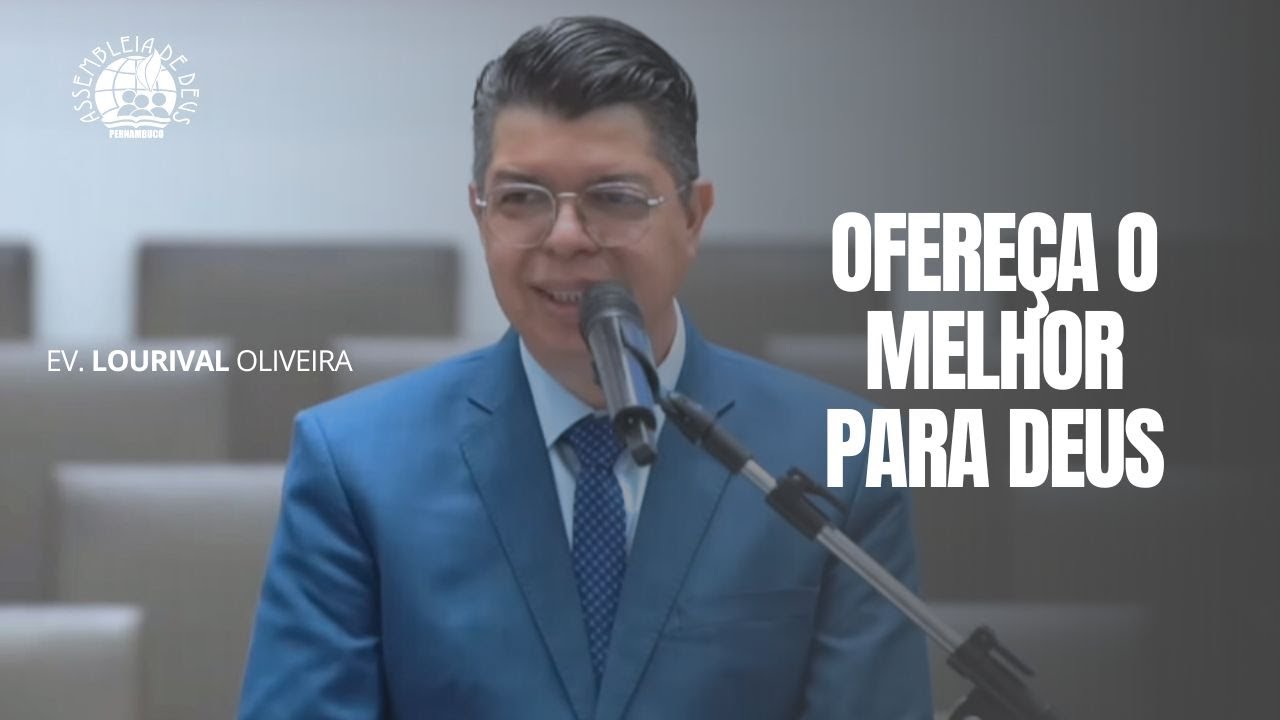 EV. LOURIVAL OLIVEIRA -  OFEREÇA O MELHOR PARA DEUS  - IEADPE 31/12/2025
